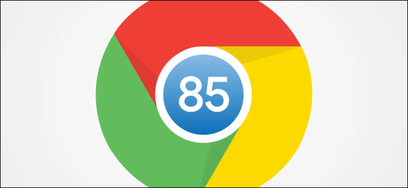 ما هو الجديد في متصفح جوجل كروم 85؟